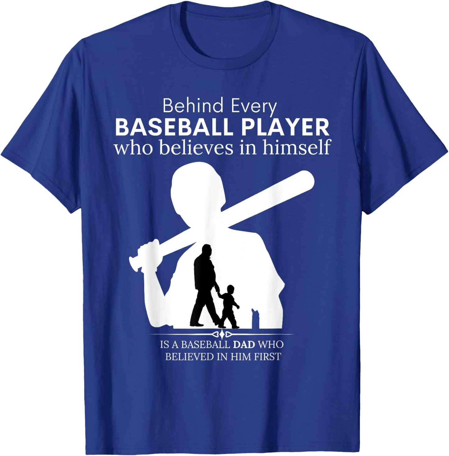 Behind Every Baseball Player Is A DAD That Believes T-Shirt - T-Shirt | Royal
