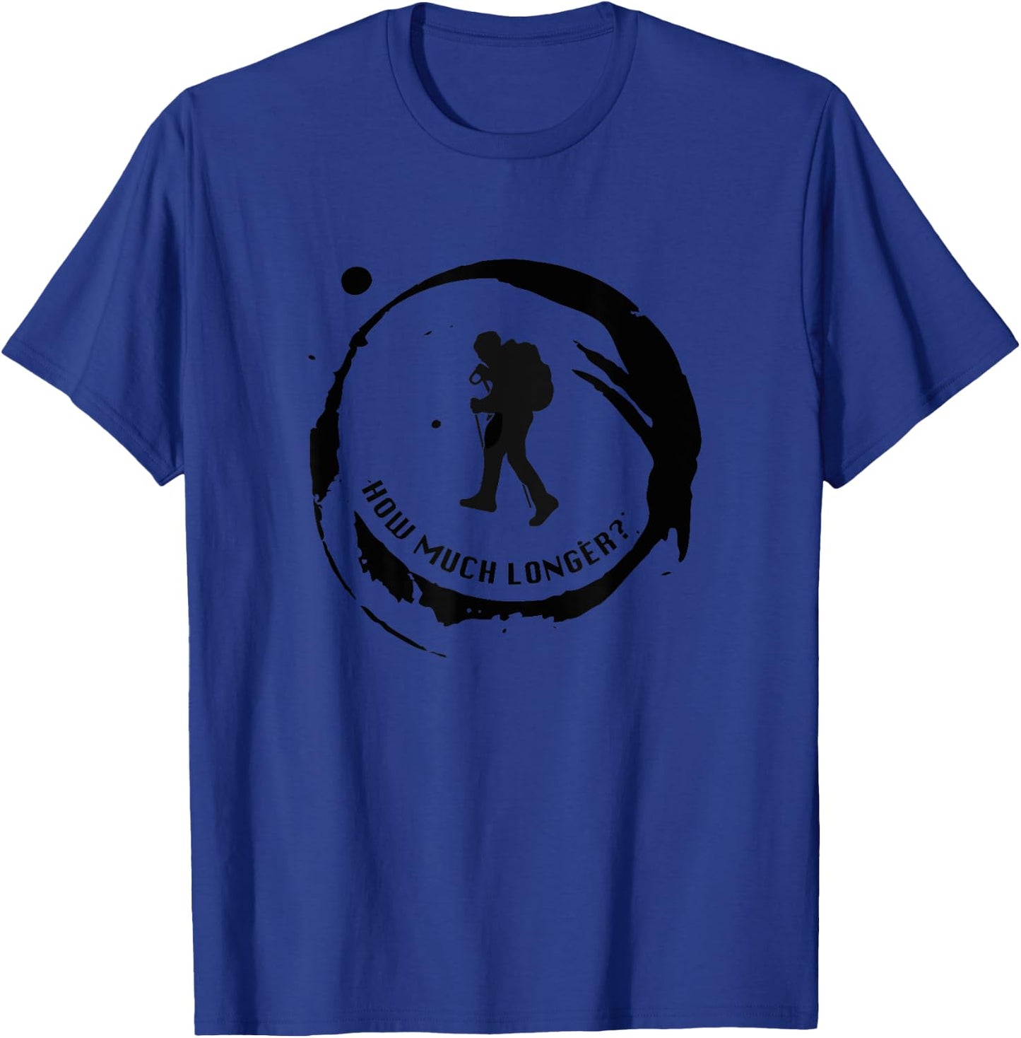 How Much Longer? Hike More Hiking T-Shirt - T-Shirt | Royal