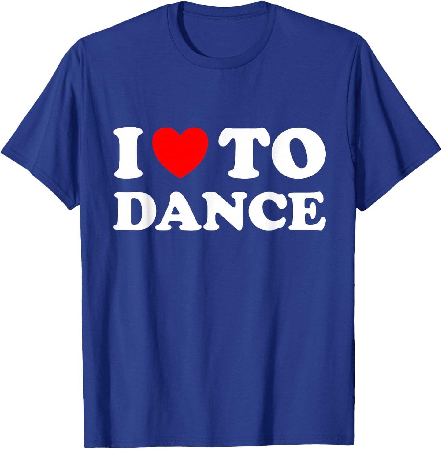 I Love To Dance T-Shirt - T-Shirt | Royal