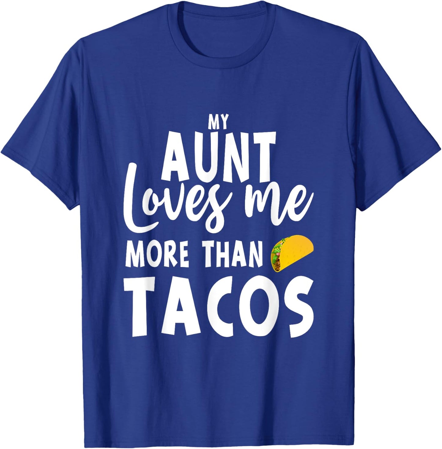My Aunt Loves Me More Than Tacos T-Shirt - T-Shirt | Royal