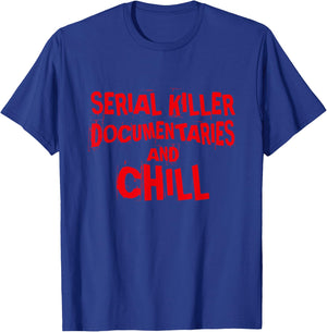 Serial Killer Documentaries and Chill, True Crime T-Shirt - T-Shirt | Royal