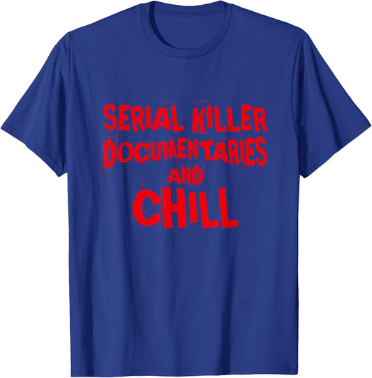 Serial Killer Documentaries and Chill, True Crime T-Shirt - T-Shirt | Royal