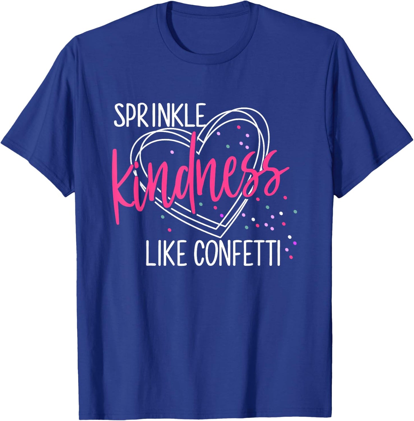 Sprinkle Kindness Like Confetti Shirt Anti Bullying T-Shirt - T-Shirt | Royal