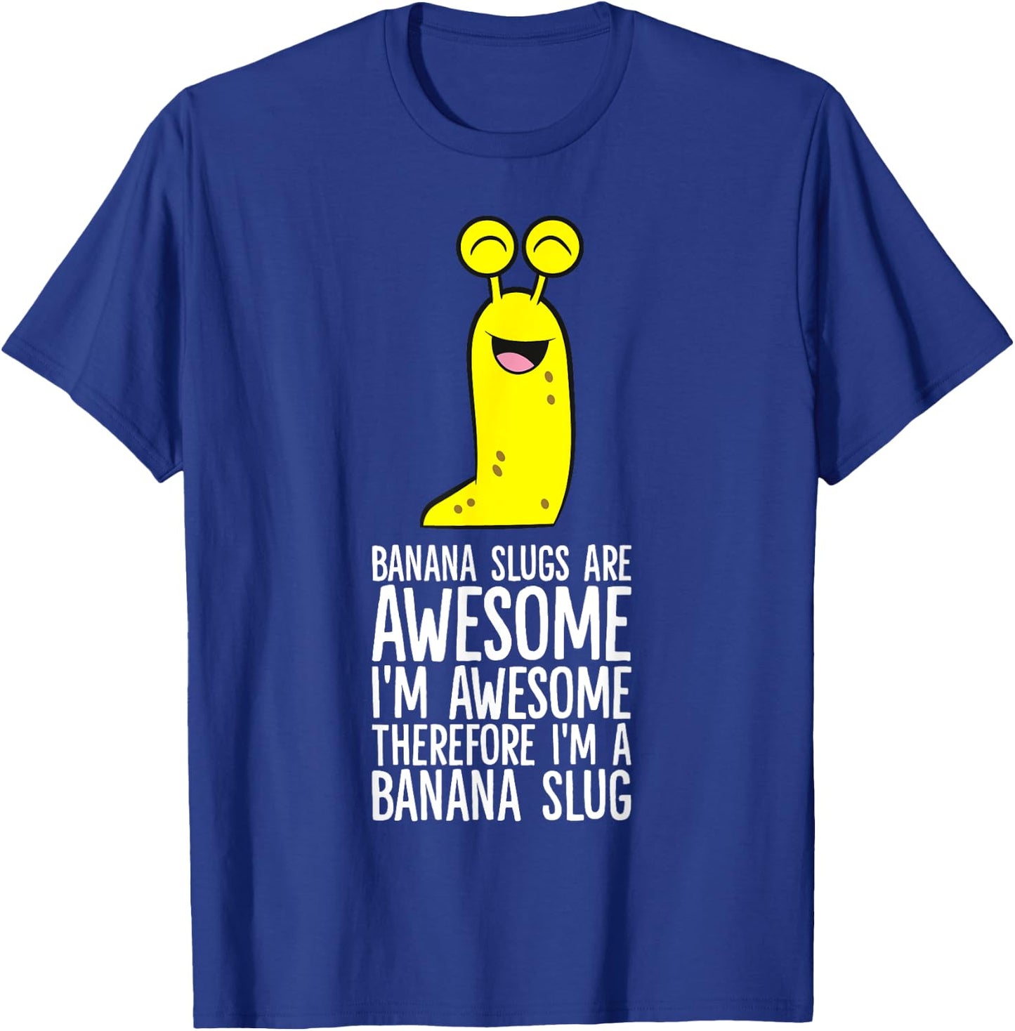 Banana Slugs Are Awesome Therefore I'm A Banana Slug T-Shirt - T-Shirt | Royal