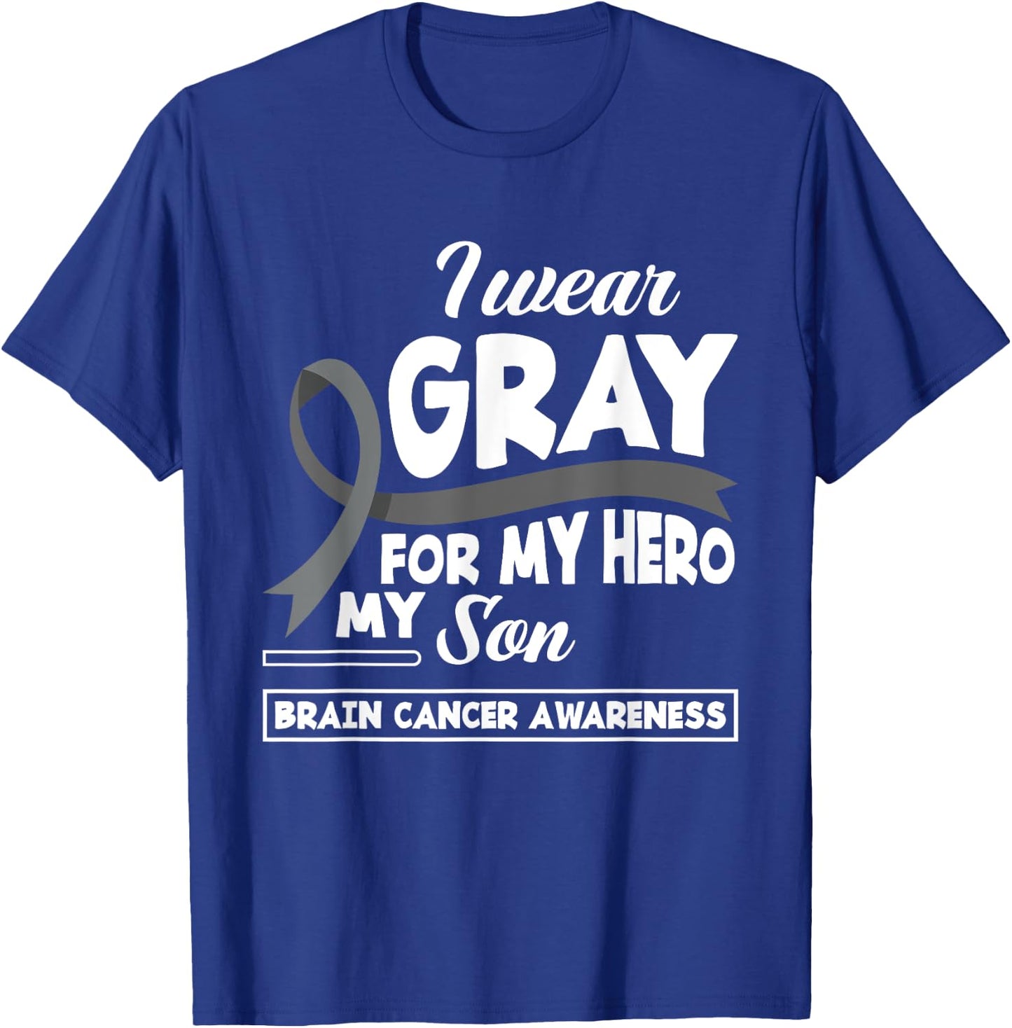 I Wear Gray For My Hero My Son Brain Cancer Awareness T-Shirt - T-Shirt | Royal