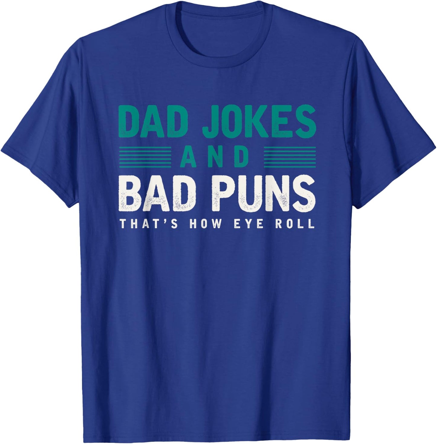 Dad Jokes And Bad Puns Thats How Eye Roll Funny Dad Joke T-Shirt - T-Shirt | Royal