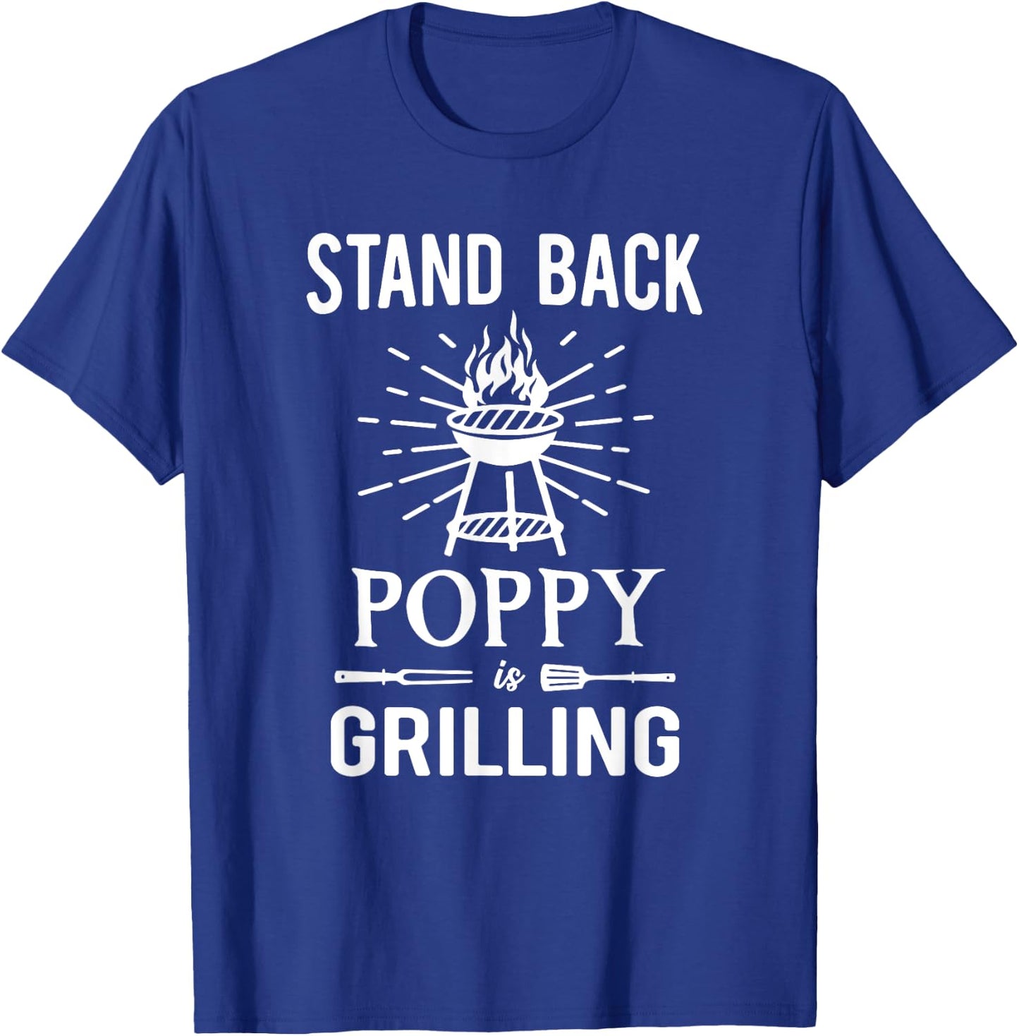 Stand Back Poppy Is Grilling BBQ Barbecue Grill for Grandpa T-Shirt - T-Shirt | Royal