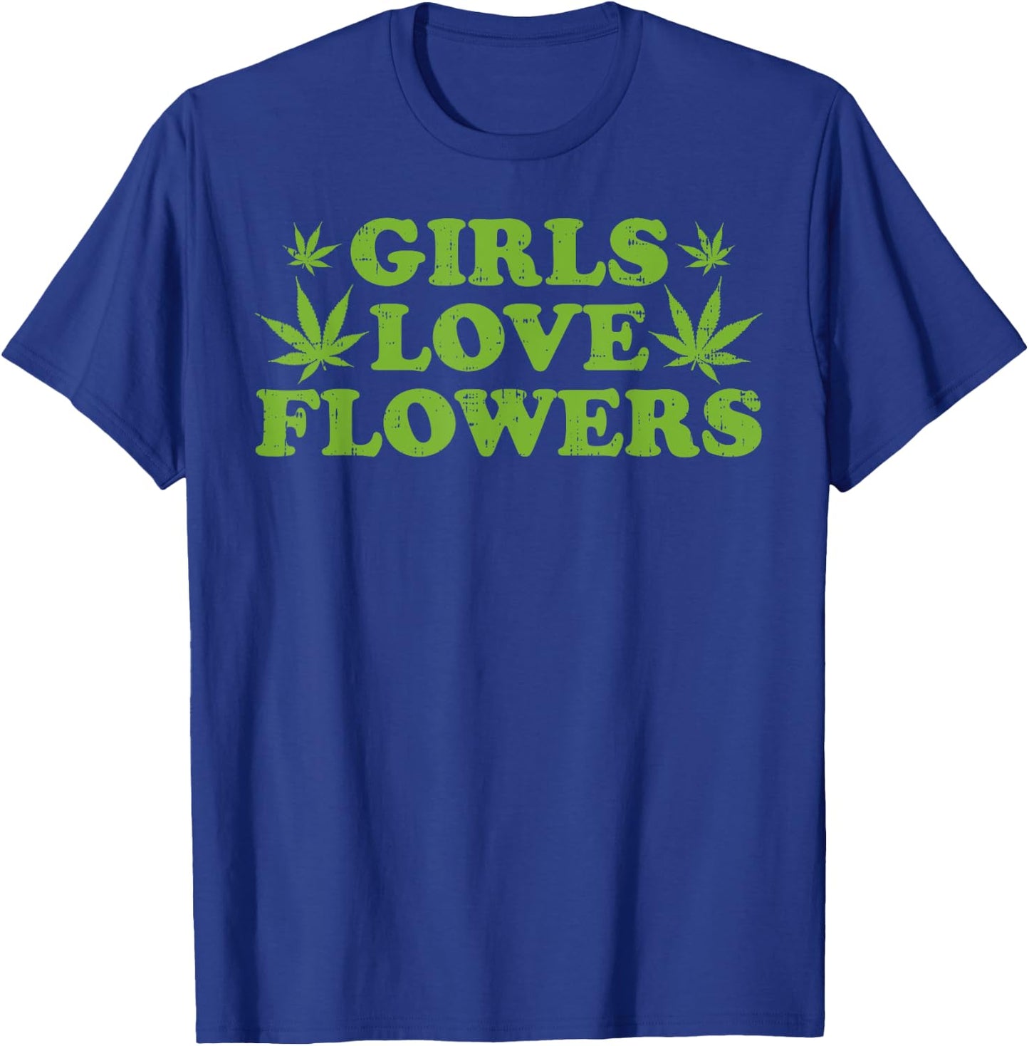 Girls Love Flowers Weed Cannabis Funny Marijuana 420 Gift T-Shirt - T-Shirt | Royal