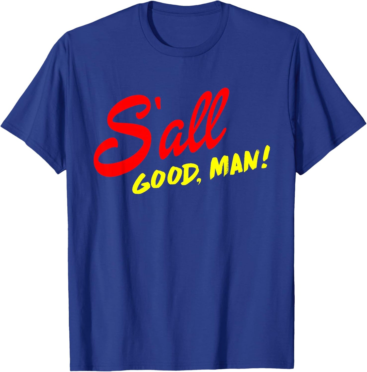 Better Call Quote, S'all Good Man Gift T-Shirt - T-Shirt | Royal
