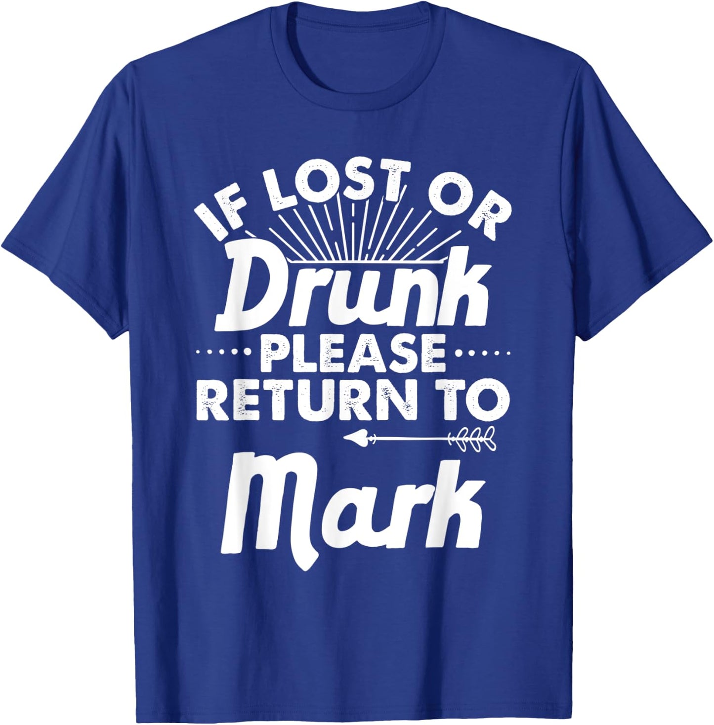 If Lost Or Drunk Please Return To MARK Gift Name Men T-Shirt - T-Shirt | Royal