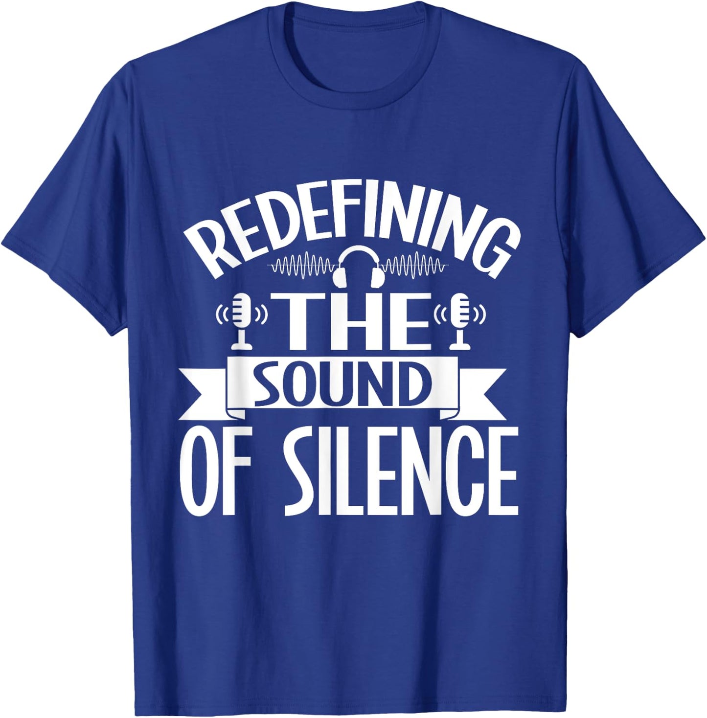Redefining the Sound of Silence Sound Engineer T-Shirt - T-Shirt | Royal