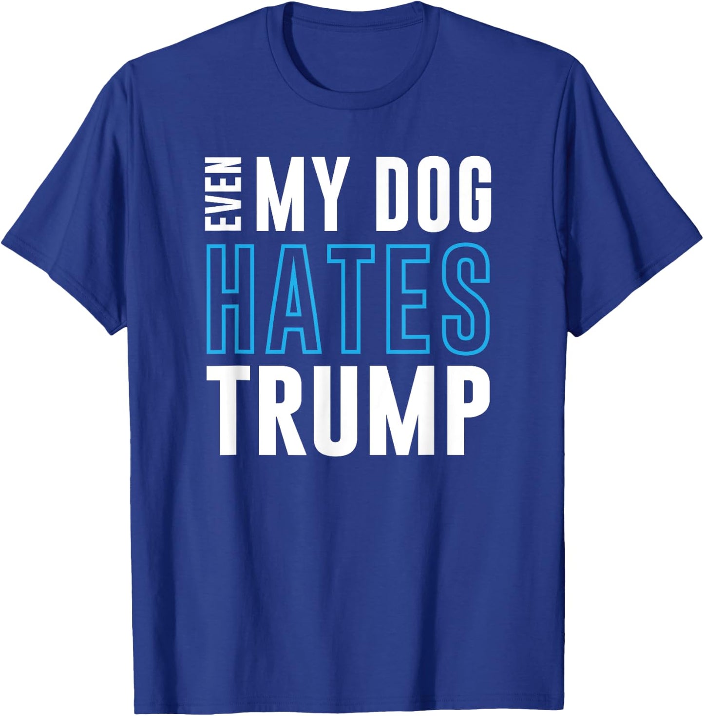 Even My Dog Hates Trump anti donald liberal gift T-Shirt - T-Shirt | Royal