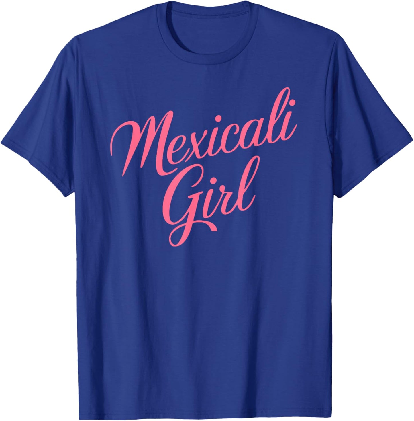 Mexicali Girl Chinesca Mexico Baja California Chicali Pink T-Shirt - T-Shirt | Royal