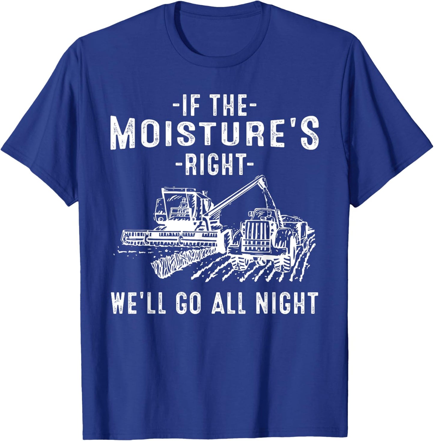 Cool If The Moisture's Right Farmer Gift Funny Farm Men T-Shirt - T-Shirt | Royal