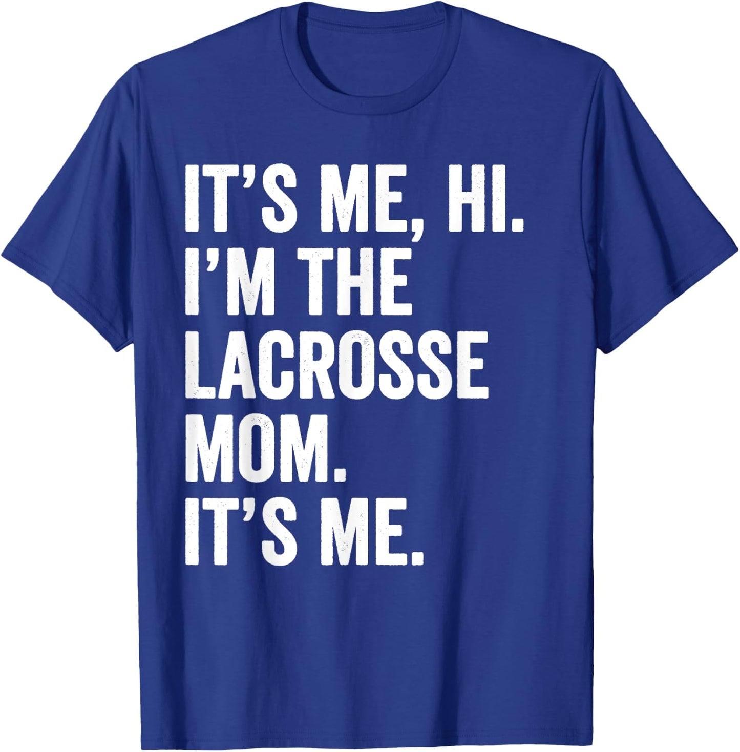 Mothers Day Shirt It's Me Hi I'm The Lacrosse Mom Its Me T-Shirt - T-Shirt | Royal