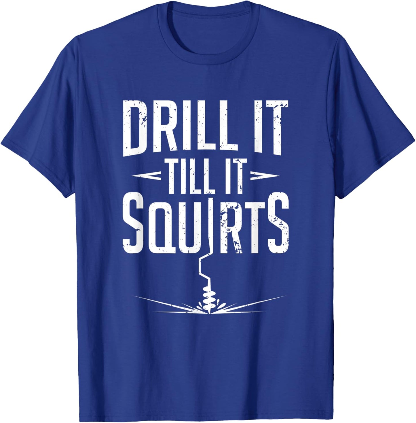 Ice Fishing Pun Drill It Til It Squirts Winter Fish Catch T-Shirt - T-Shirt | Royal