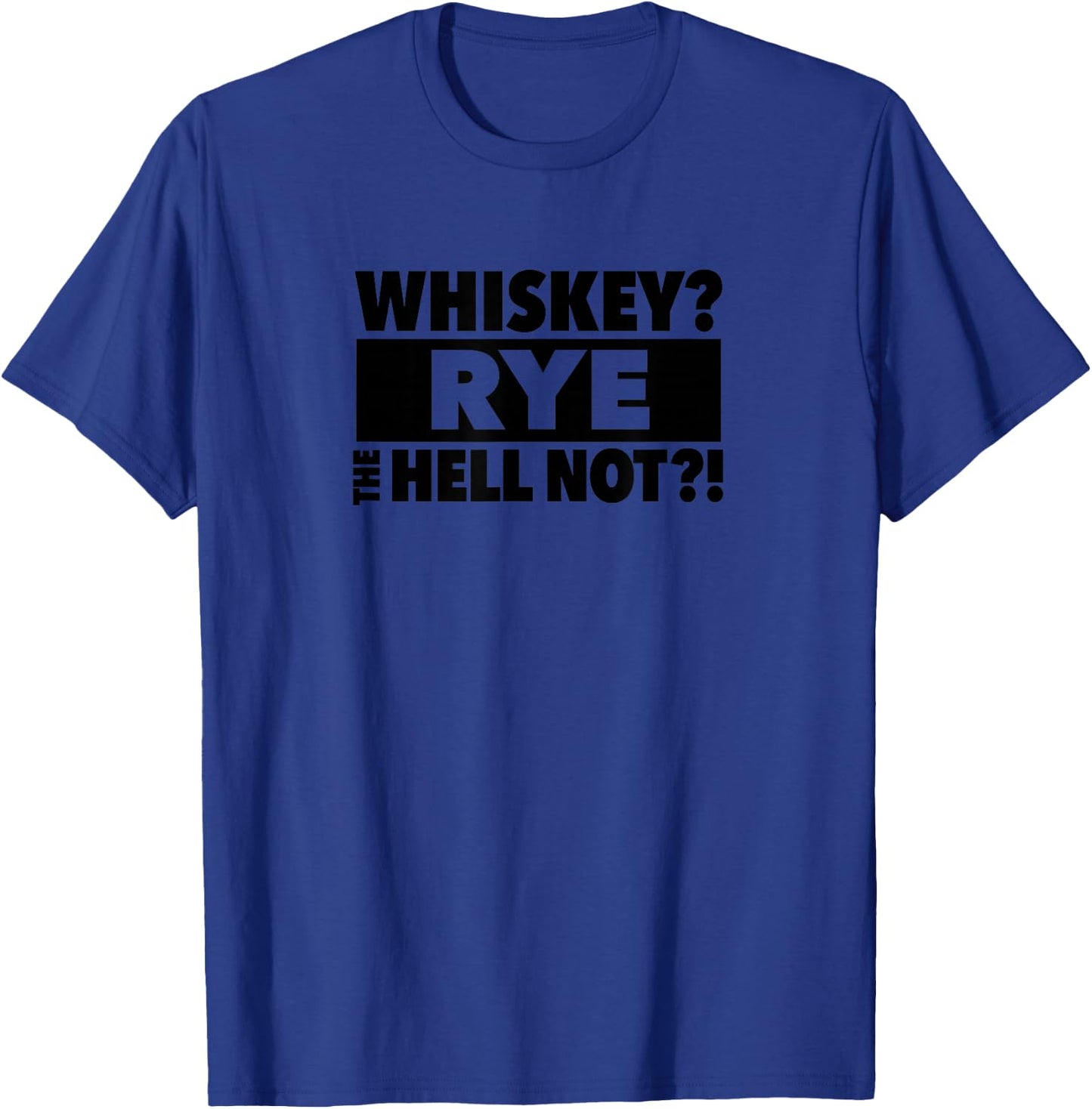 Whiskey Rye The Hell Not T-Shirt - T-Shirt | Royal