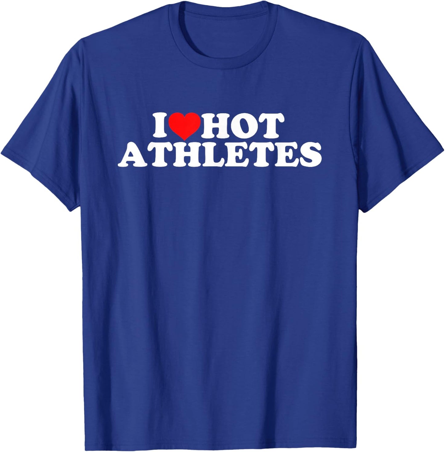 I Love Hot Athletes T-Shirt - T-Shirt | Royal