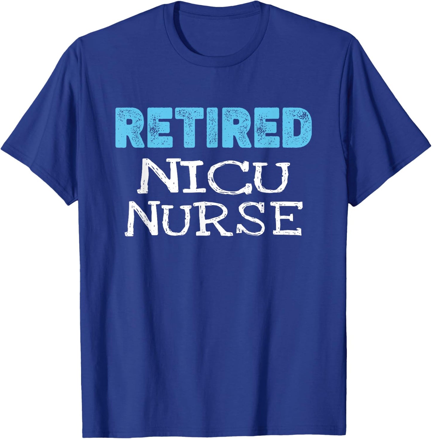 Retired NICU Nurse Gifts Funny Retirement T-Shirt - T-Shirt | Royal