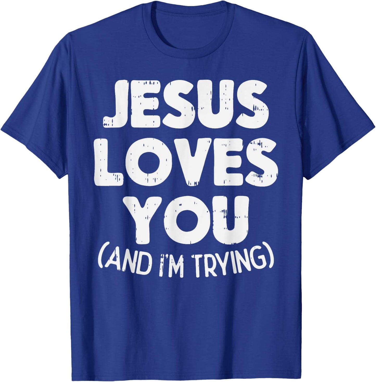Jesus Loves Im Trying Funny God Faith Christian Gift T-Shirt - T-Shirt | Royal