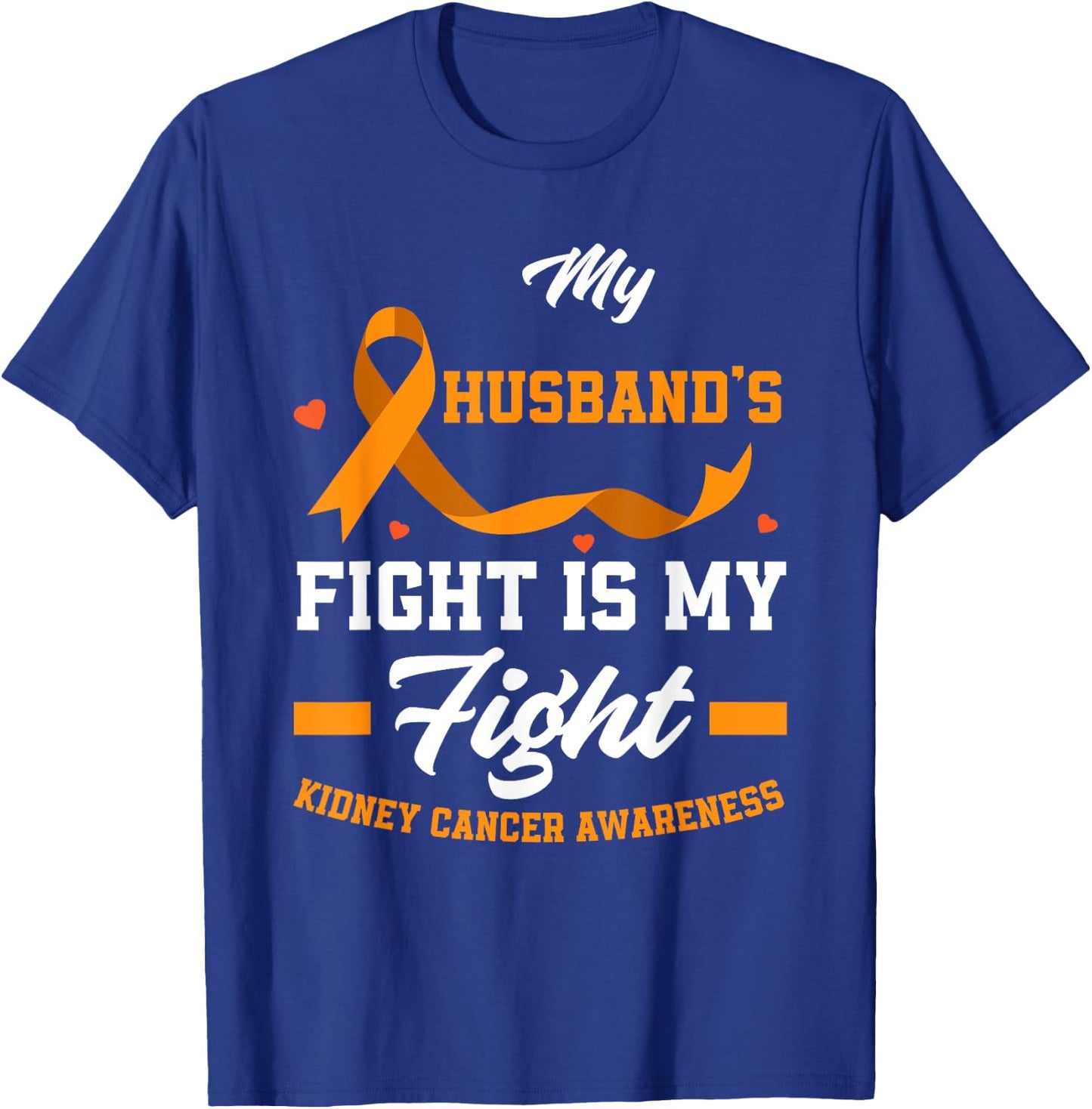 My Husband's Fight Is My Fights Kidney Cancer Awareness T-Shirt - T-Shirt | Royal