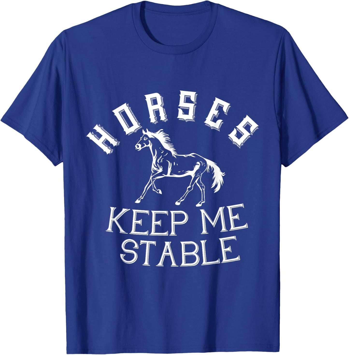 Horses Keep Me Stable Horse Horseback Riding Equestrian T-Shirt - T-Shirt | Royal