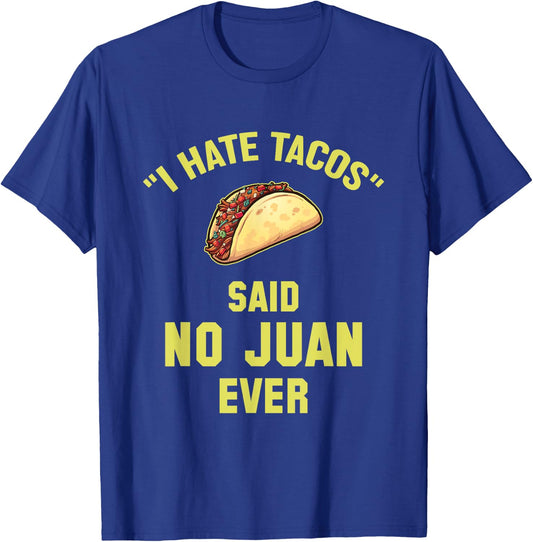I Hate Tacos Said No Juan Ever Funny Mexican Taco T-Shirt - T-Shirt | Royal