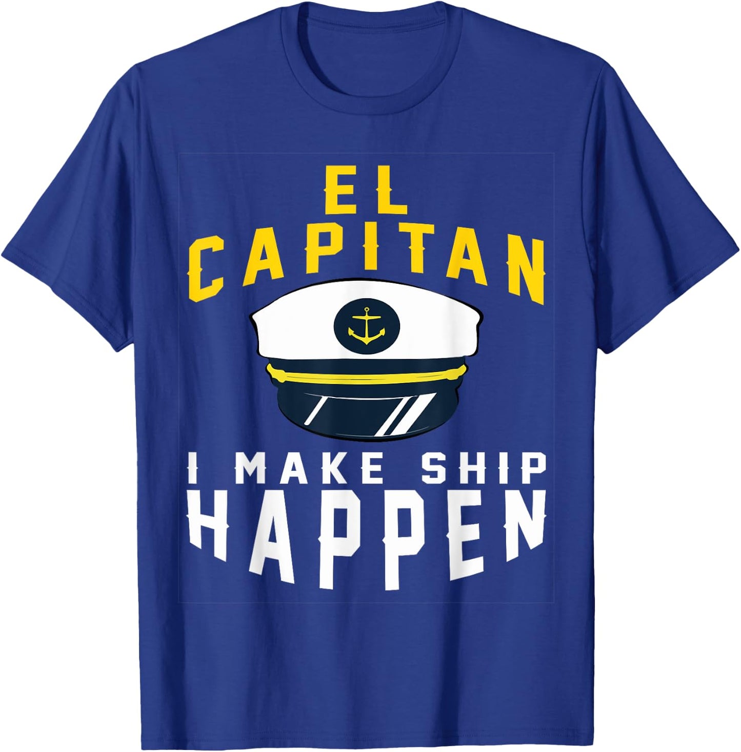 El Capitan I Make Ship Happen Funny Boating Captain Gift Men T-Shirt - T-Shirt | Royal