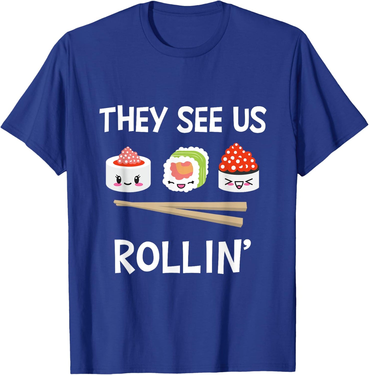 They see us rollin' I Rice Seaweed Japanese Sushi T-Shirt - T-Shirt | Royal
