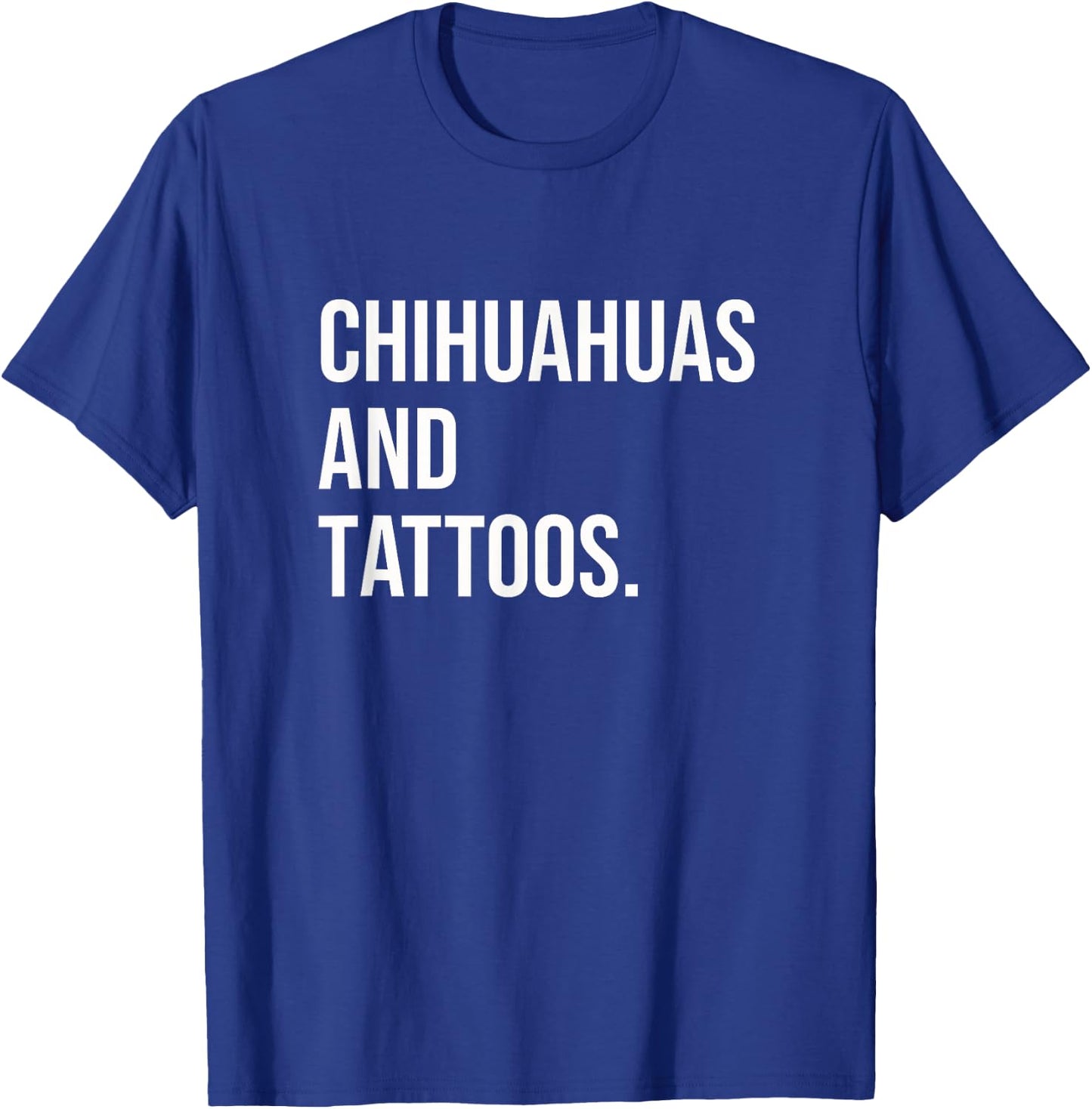 Chihuahuas And Tattoos Chihuahua Owner Dog Inked Lover Funny Women T-Shirt - T-Shirt | Royal