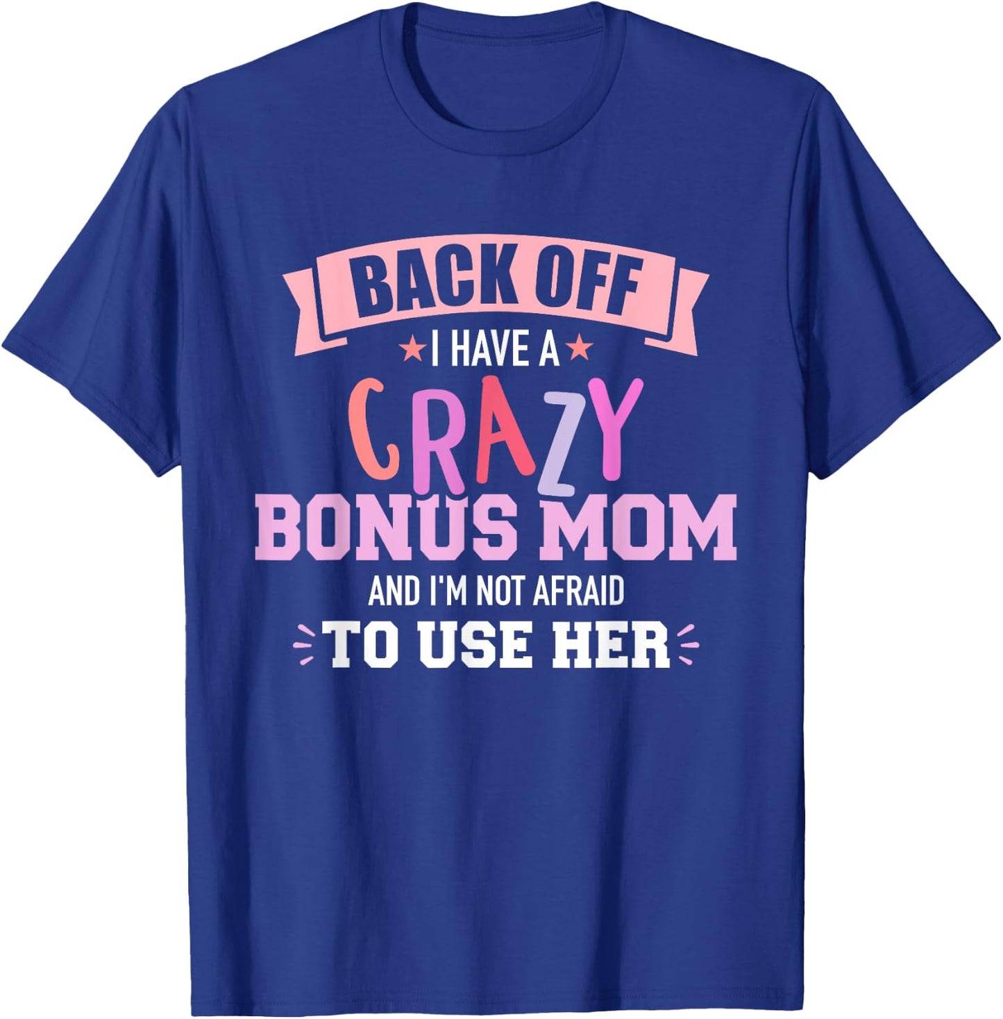 I have a crazy bonus mom T-Shirt - T-Shirt | Royal