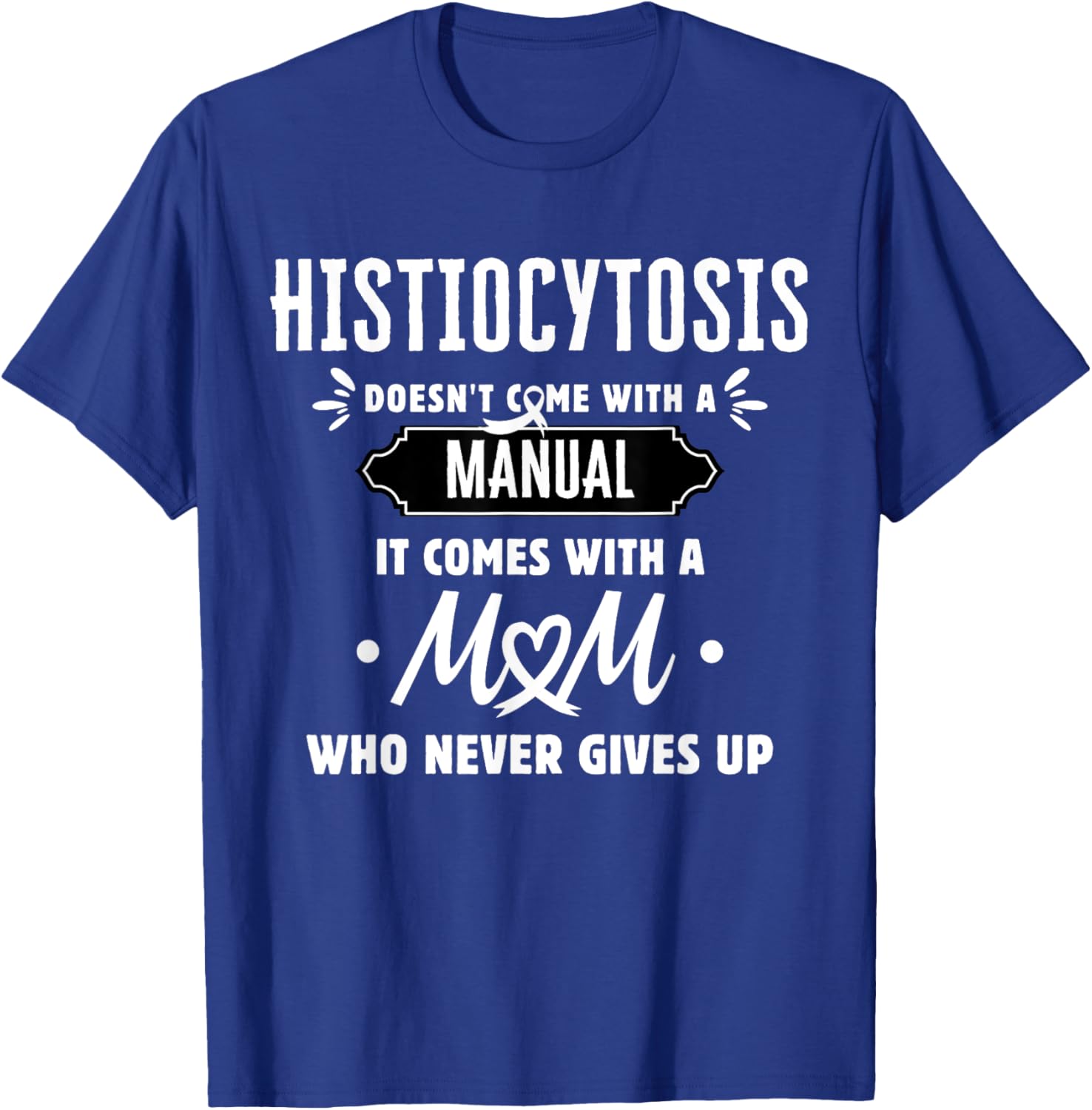 Histiocytosis Mom Who Never Gives Up T-Shirt - T-Shirt | Royal