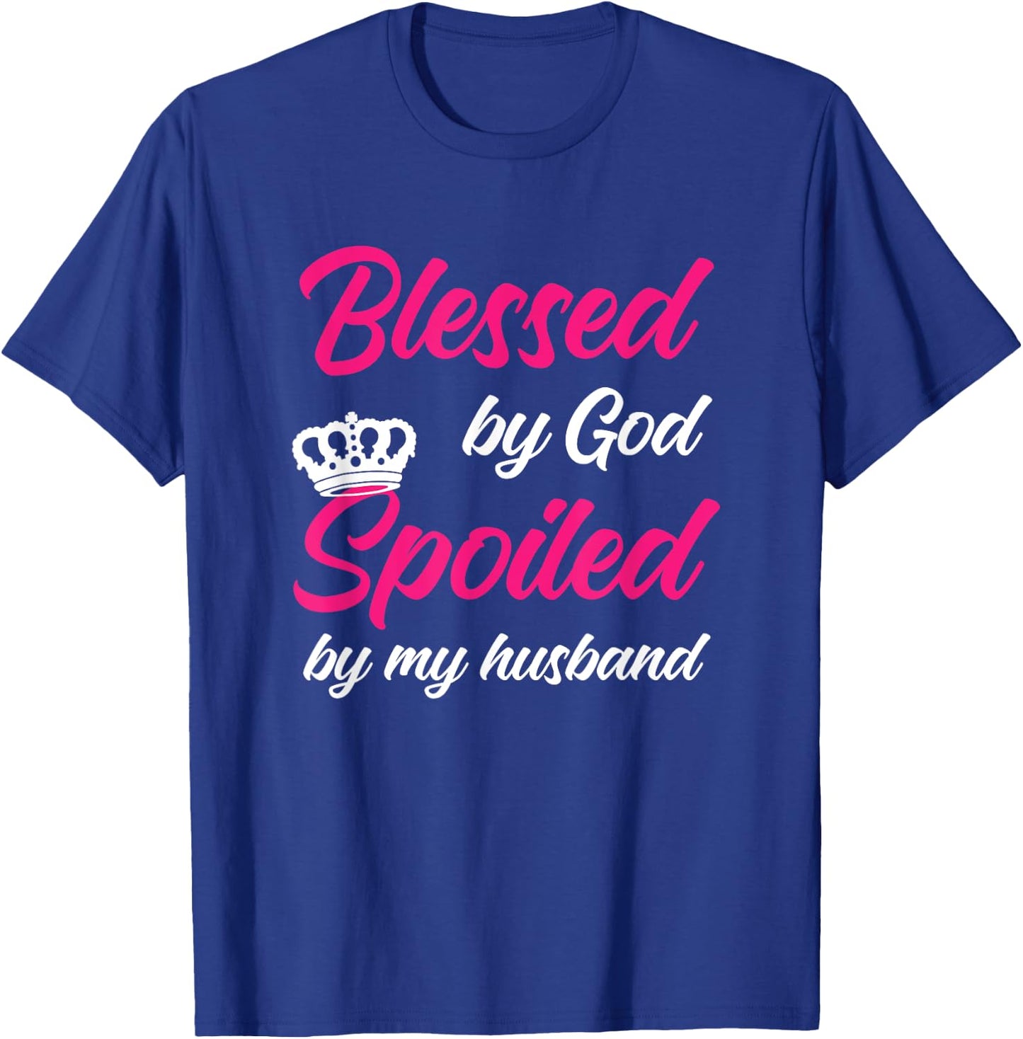Blessed By God Spoiled By My Husband Wife T-Shirt - T-Shirt | Royal