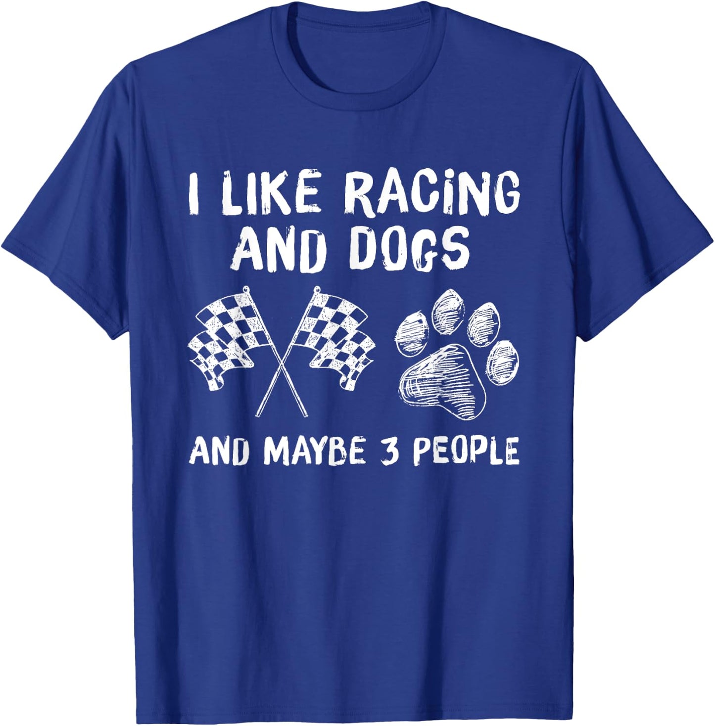 I like Racing And Dogs And Maybe 3 People Gift T-Shirt - T-Shirt | Royal