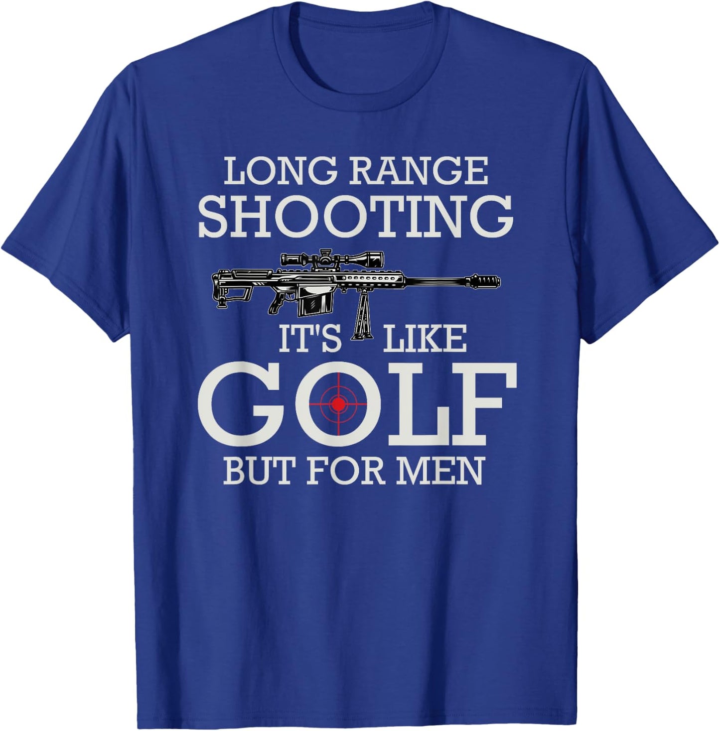 Long Range Shooting It's Like Golf But T-Shirt - T-Shirt | Royal
