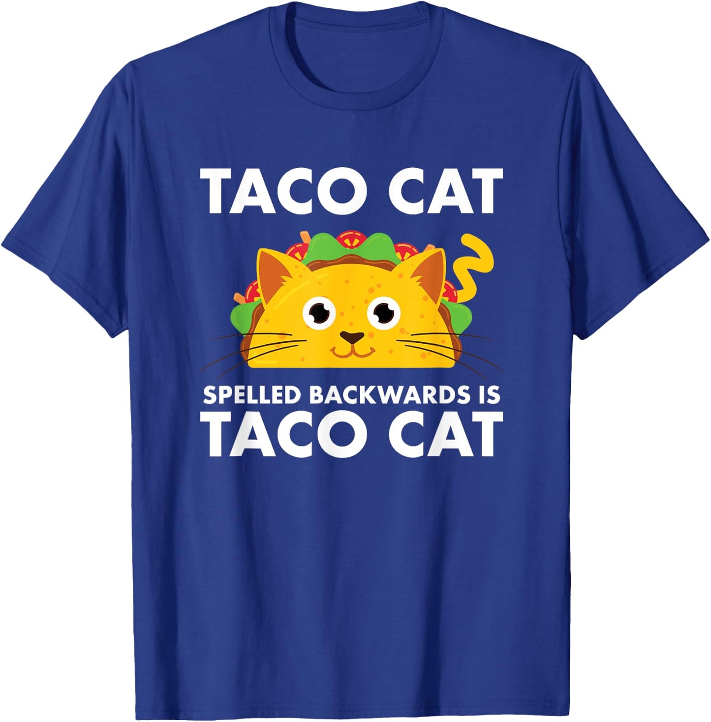 Taco Cat Spelled Backwards is Taco Cat T-Shirt - T-Shirt | Royal