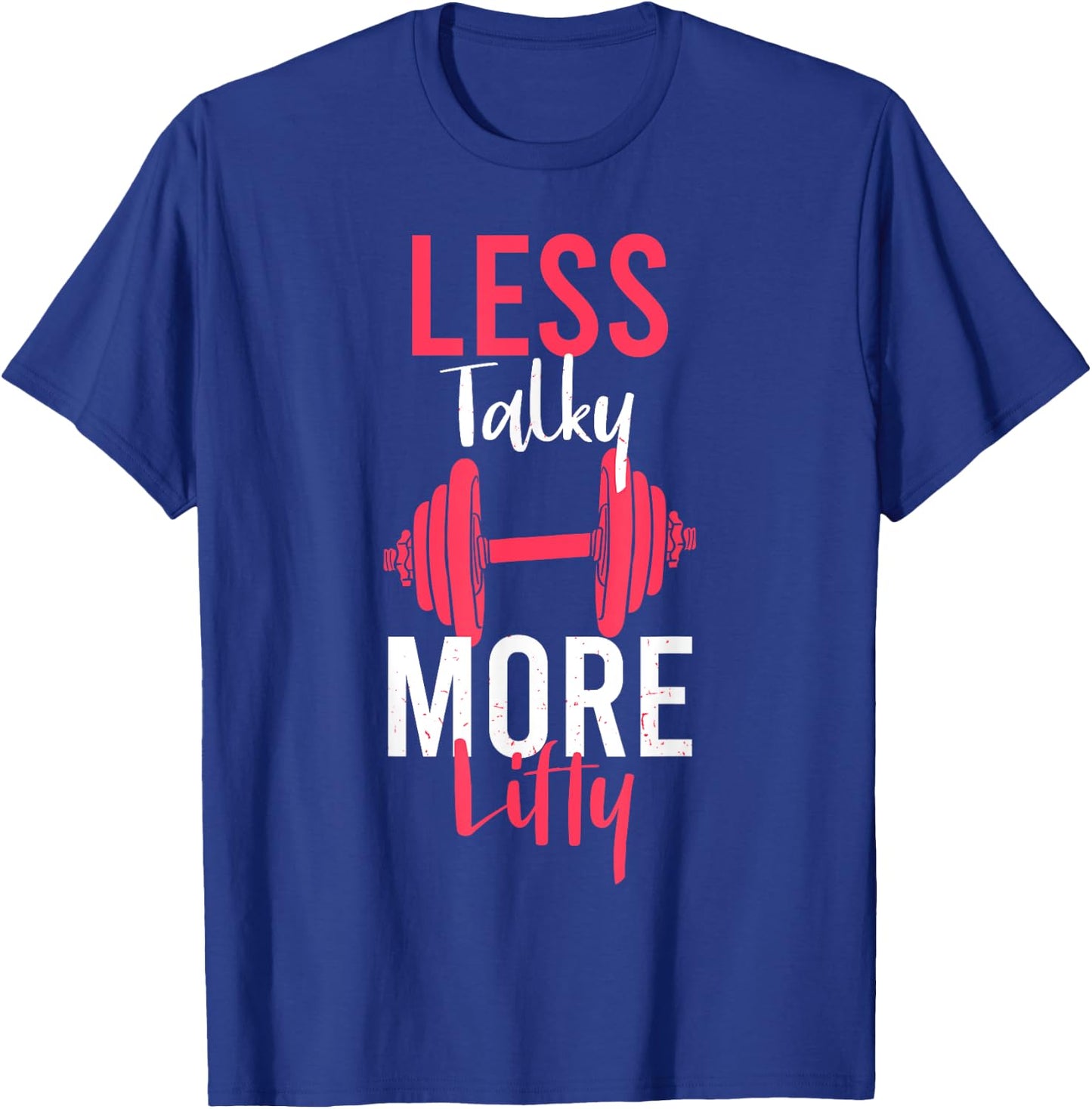 Less Talky More Lifty for Weightlifters T-Shirt - T-Shirt | Royal