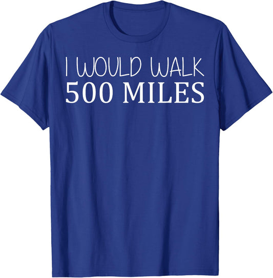 I Would Walk 500 Miles Jogger Runner Walker T-Shirt - T-Shirt | Royal