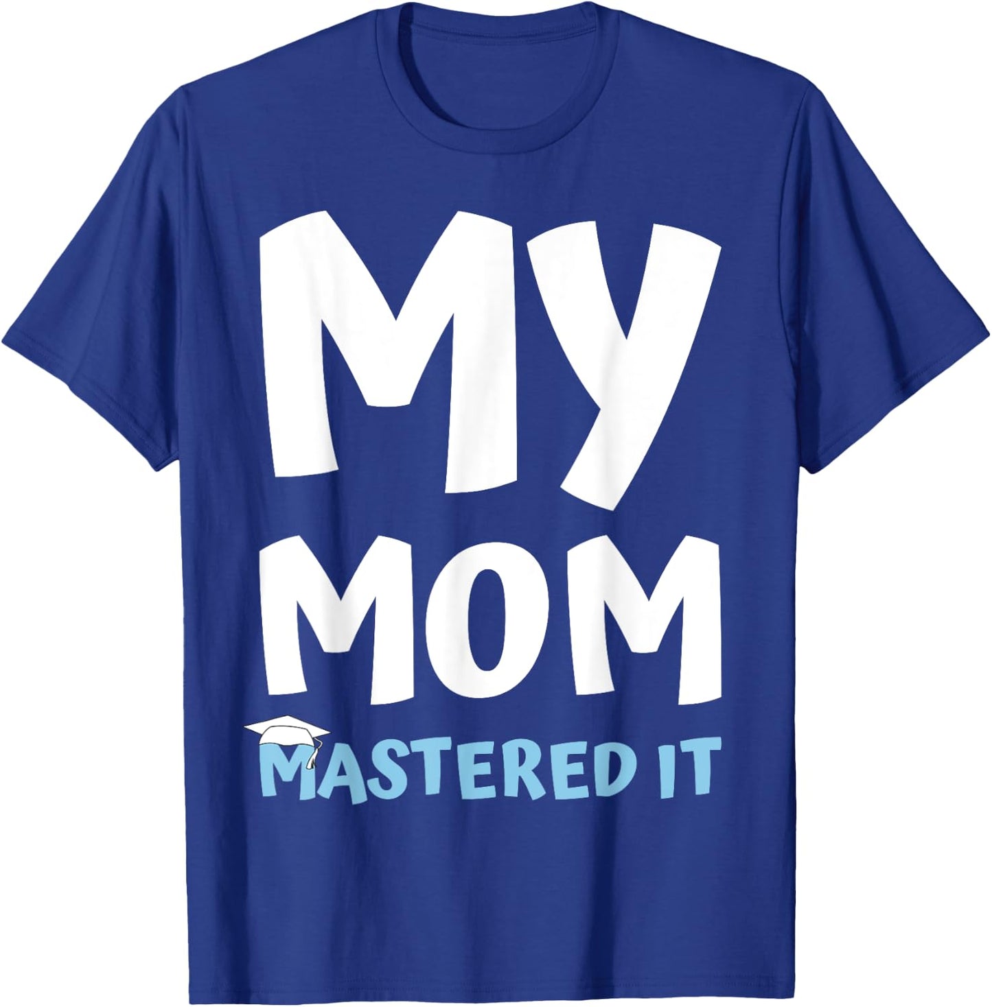 My Mom Mastered it Graduation My Mommy Got Her Masters T-Shirt - T-Shirt | Royal