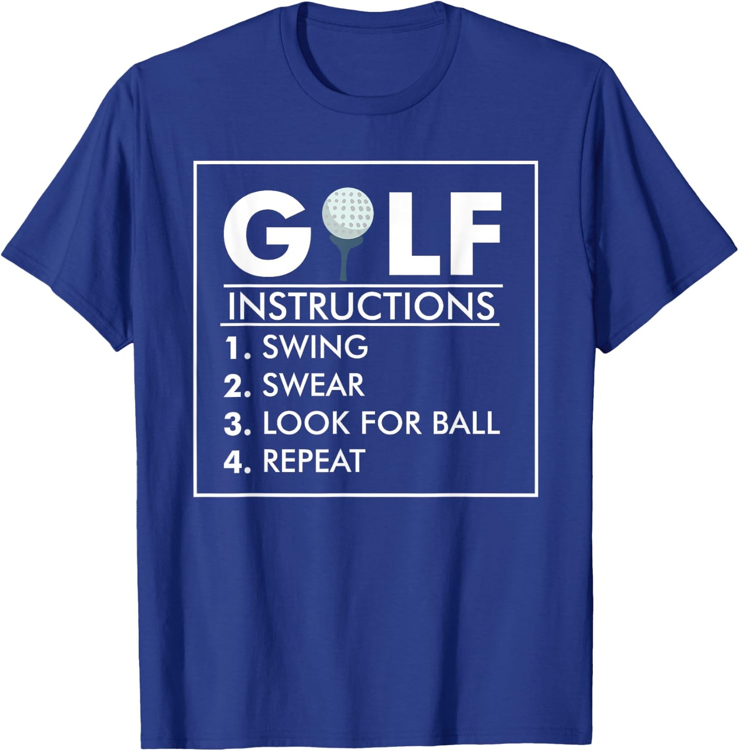Golf Instructions Swing Swear Look For Ball Repeat Gift T-Shirt - T-Shirt | Royal