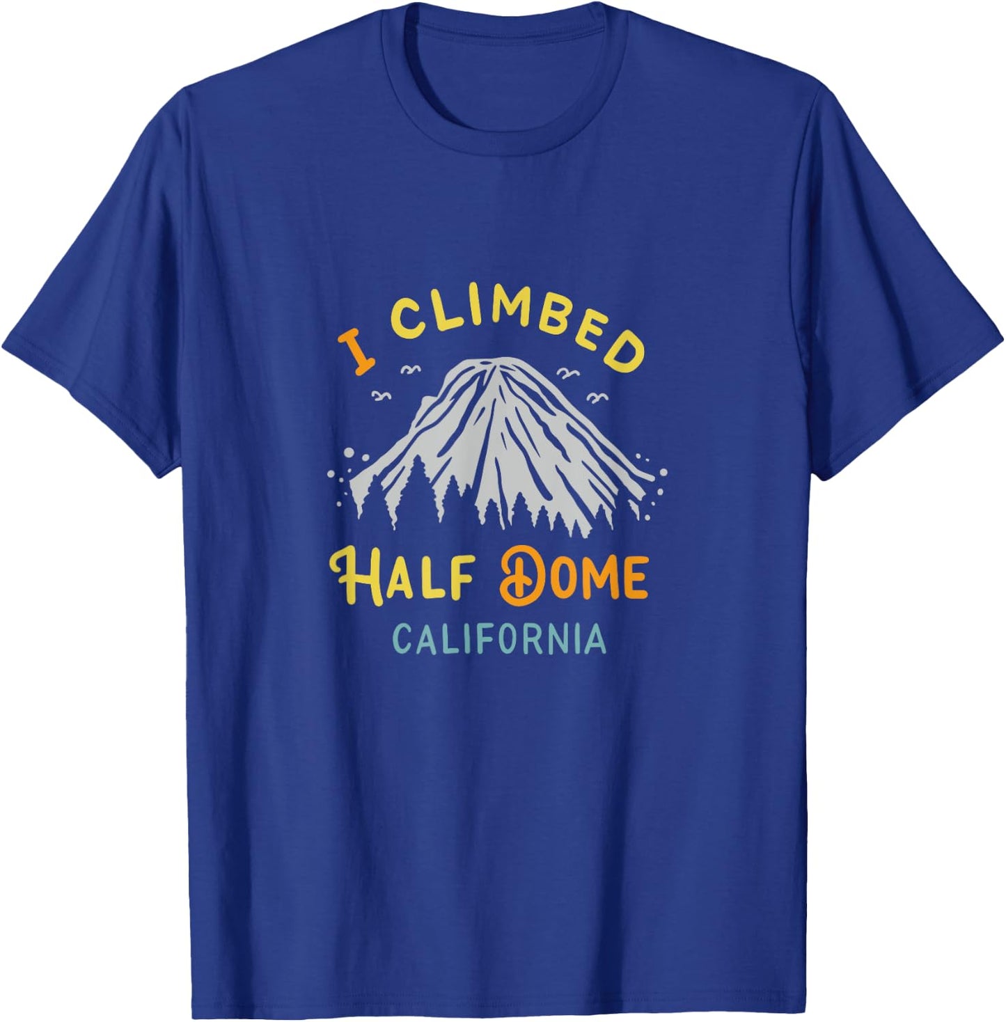 I Climbed Half Dome California - Rock Climbing T-Shirt - T-Shirt | Royal