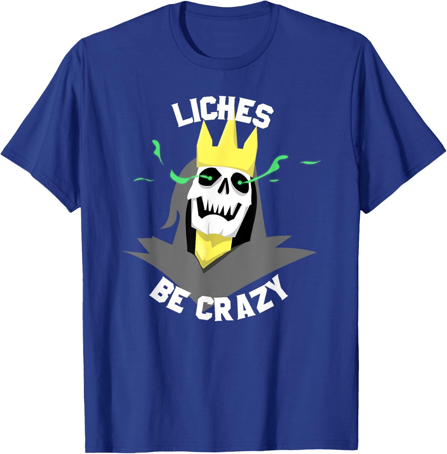 Liches Be Crazy Funny DM Role Playing Table Top Fantasy T-Shirt - T-Shirt | Royal