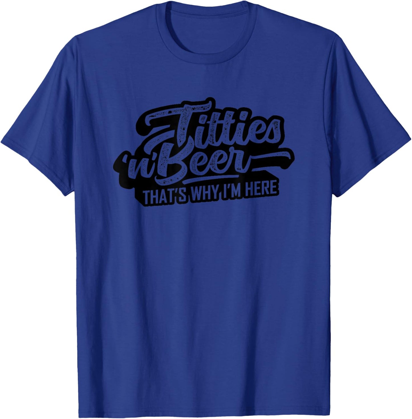 Titties and Beer Why I'm Here Funny Beer Lover Adult T-Shirt - T-Shirt | Royal