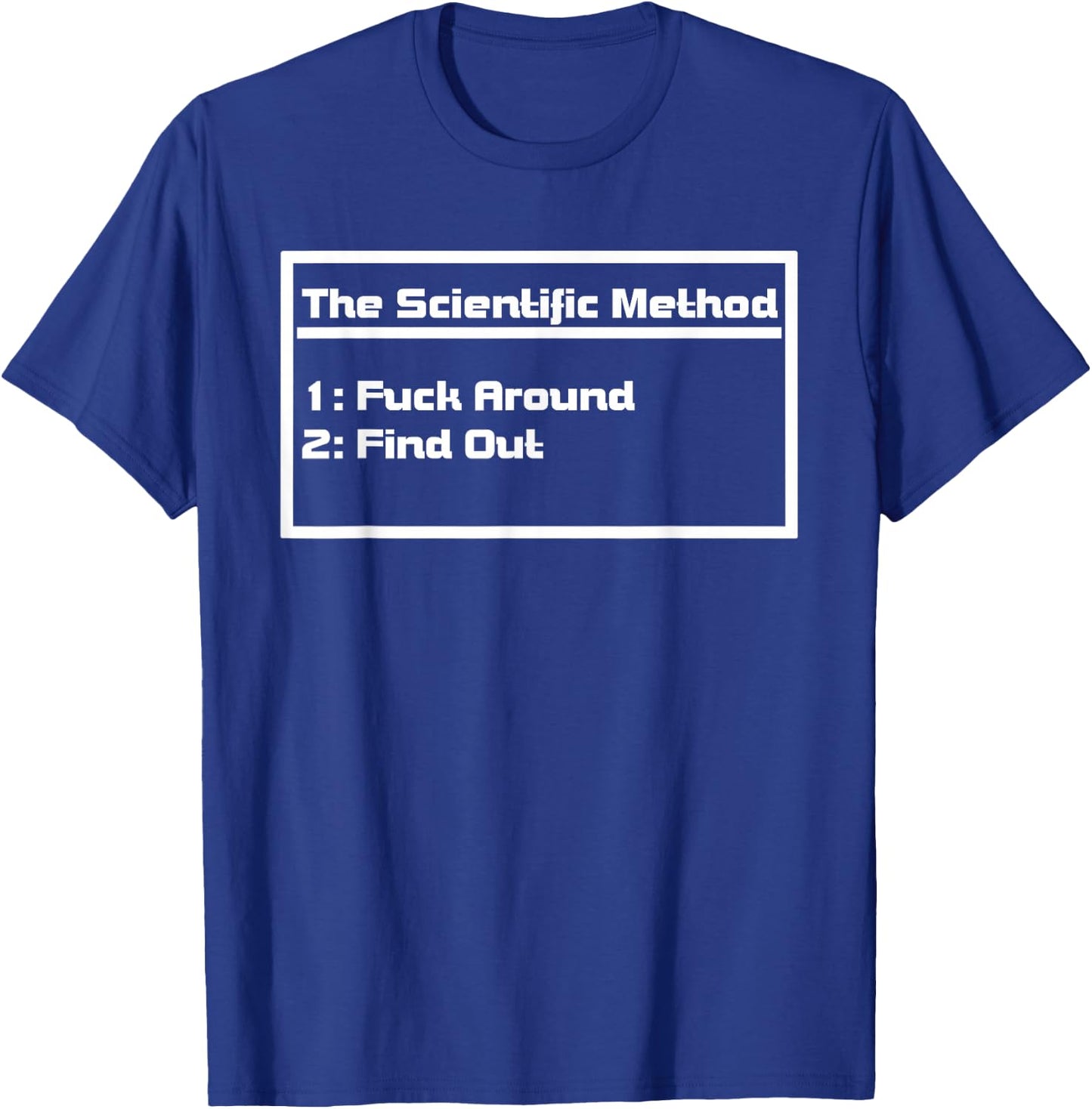 The Scientific Method Fuck Around Find Out Funny T-Shirt - T-Shirt | Royal