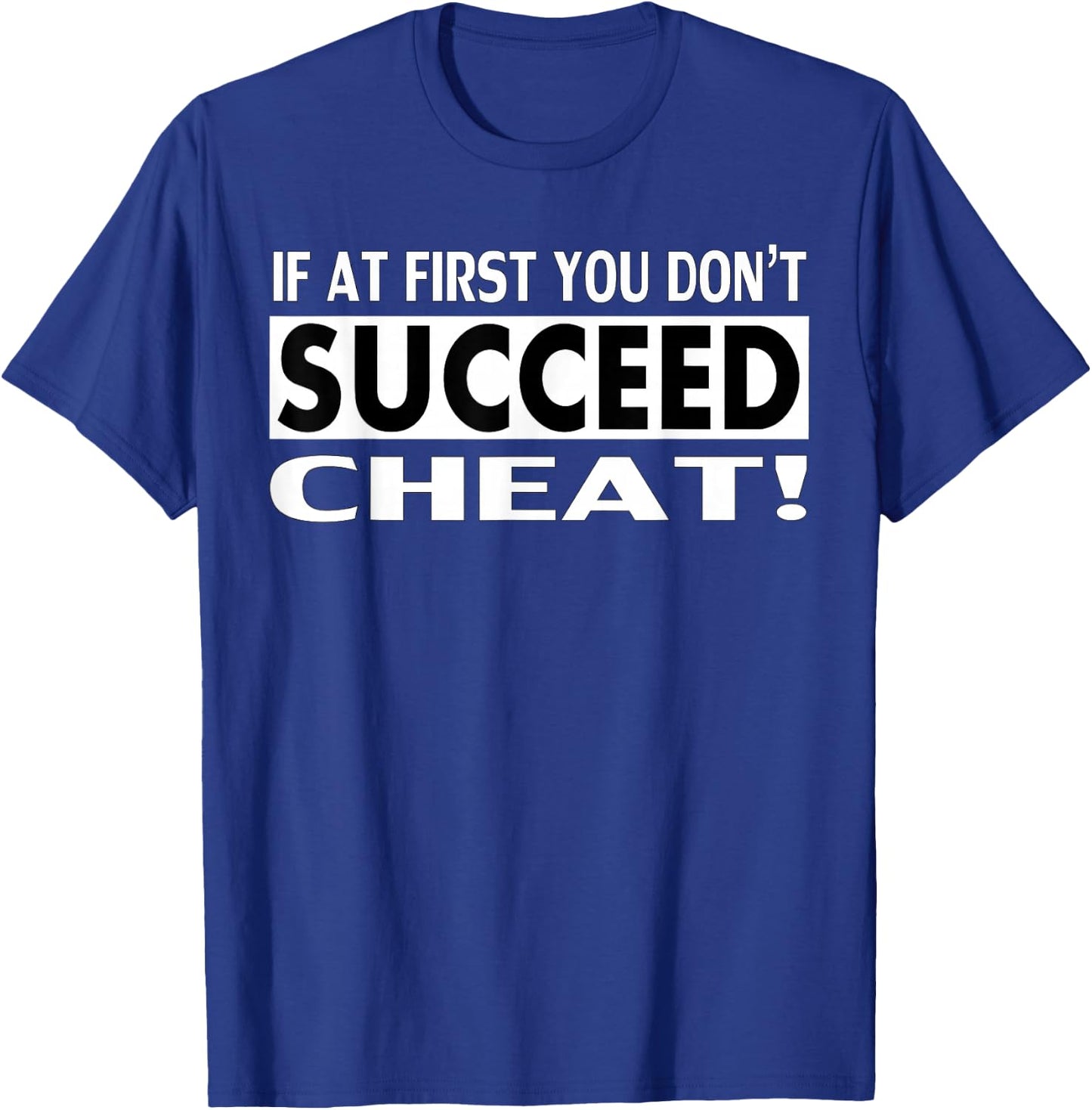 Cheater Shirt - If At First You Don't Succeed Cheat T-Shirt - T-Shirt | Royal