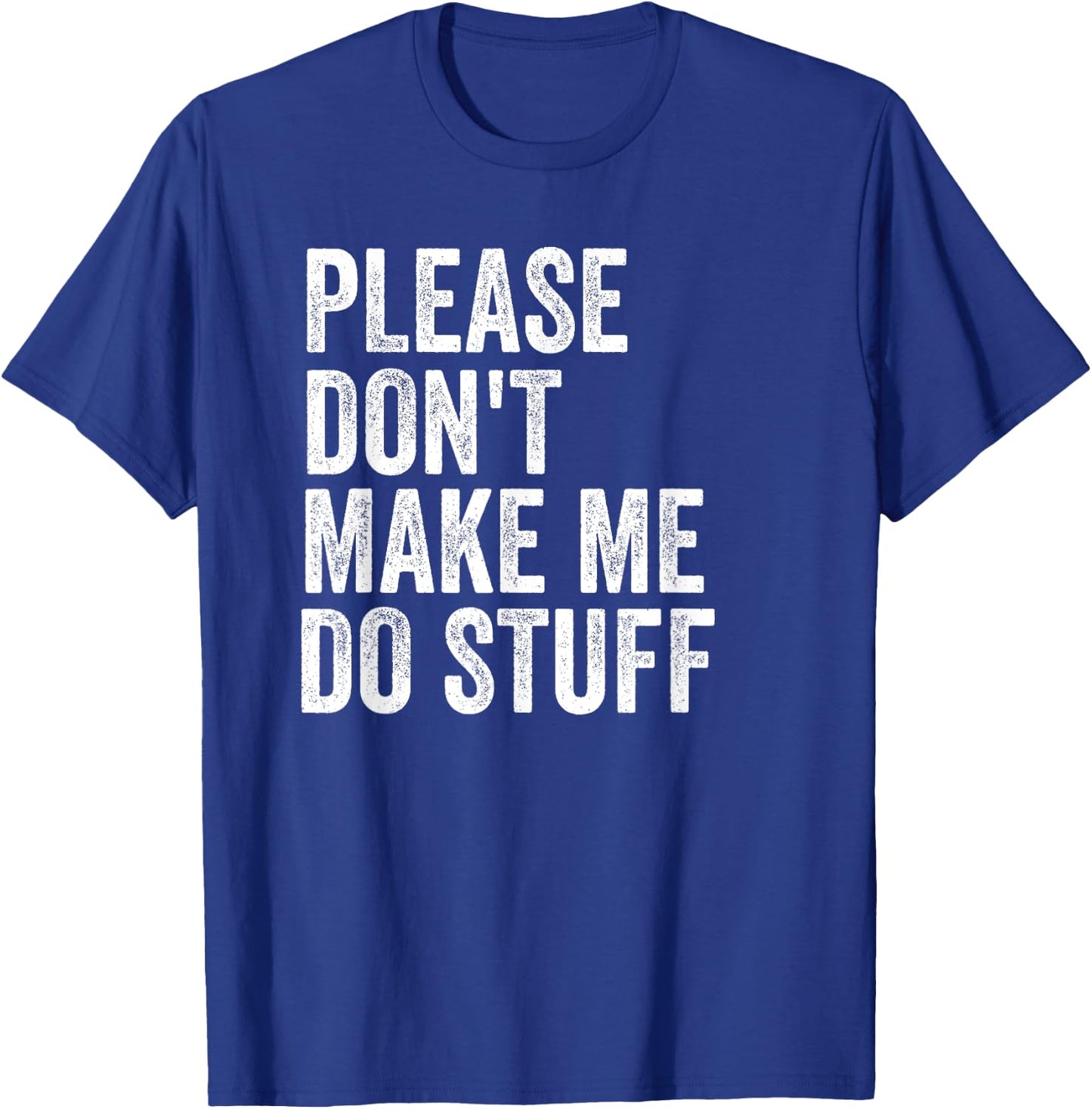 Please Don't Make Me Do Stuff Funny For Lazy Teenager Gifts T-Shirt - T-Shirt | Royal