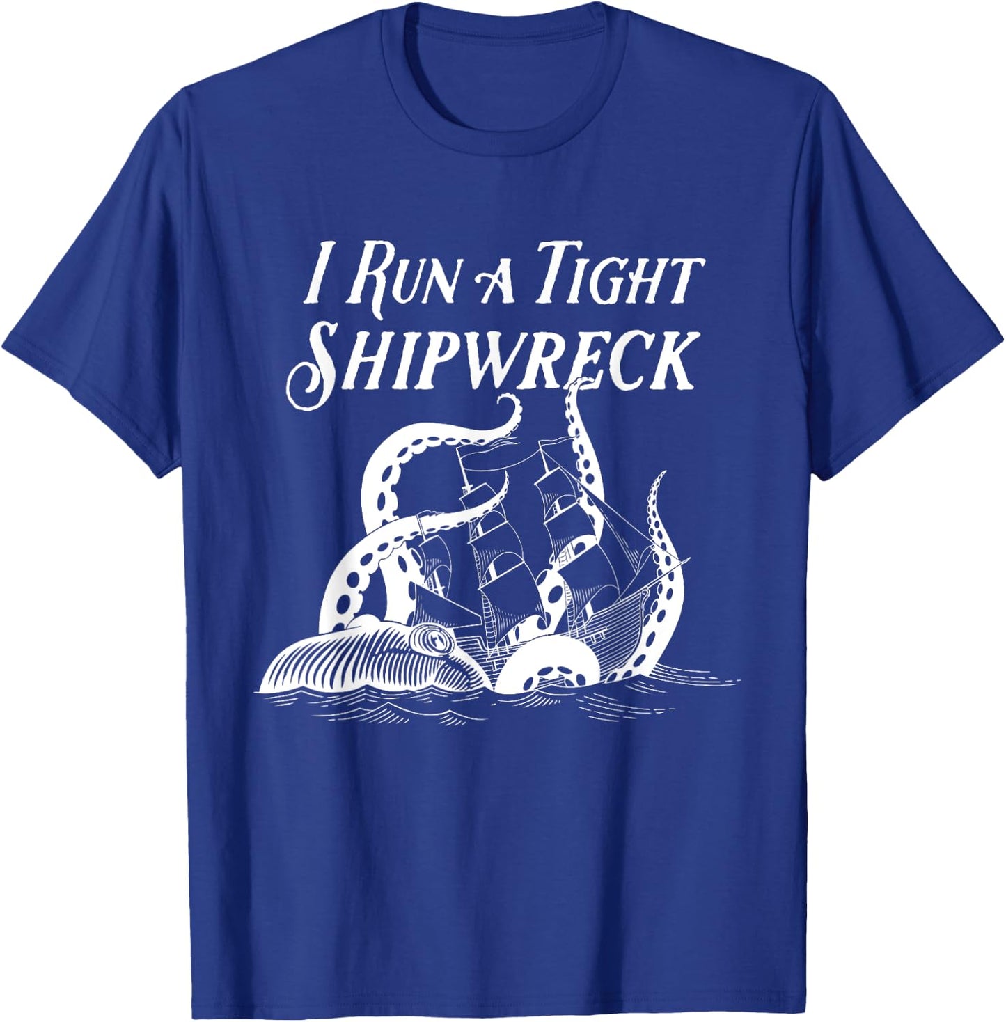 I Run a Tight Shipwreck Vintage Nautical Style Funny T-Shirt - T-Shirt | Royal