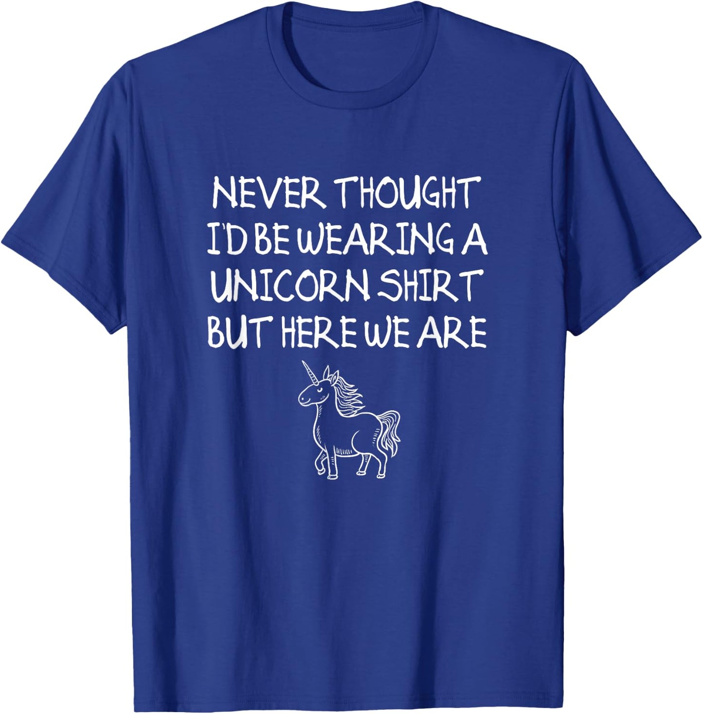 Unicorn Dad Shirt, Never Thought I'd Be Wearing A Unicorn T-Shirt - T-Shirt | Royal