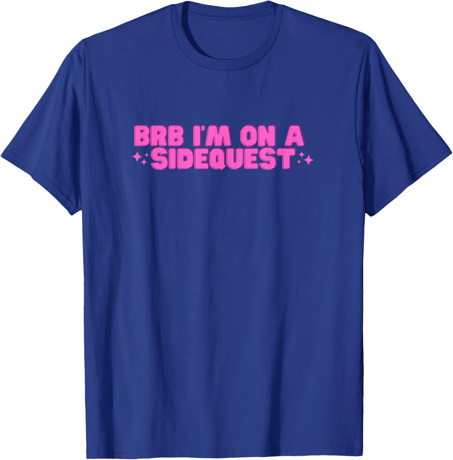 BRB I'm On A Sidequest Funny College Hot Girl Novelty Slay T-Shirt - T-Shirt | Royal