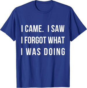 I Came I Saw I Forgot What I was Doing Sarcastic Small T-Shirt - T-Shirt | Royal